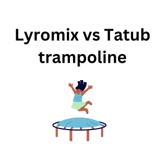 Lyromix vs Tatub trampoline